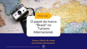 Card com foto do mapa mundi aberto, em cima do mapa há uma máquina fotográfica e um passaporte. No centro está escrito Marca- Lugar.Abaixo, está escrito"O papel da marca "Brasil" no Turismo internacional: porque o Brasil não recebe mais turistas internacionais.